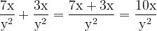 \dpi{120} \mathrm{\frac{7x}{y^2}+\frac{3x}{y^2}= \frac{7x+3x}{y^2}= \frac{10x}{y^2} }